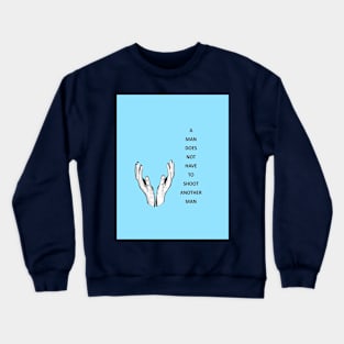 MAN DON'T HAVE TO SHOOT Crewneck Sweatshirt